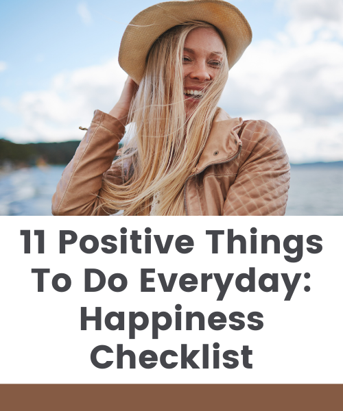 11 Positive Things To Do Everyday Happiness Checklist