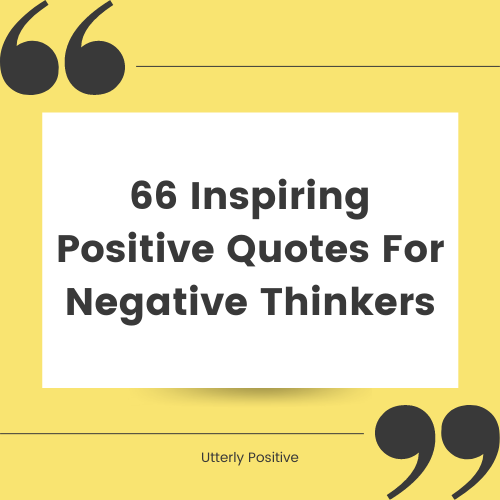 inspiring positive quotes for negative thinkers